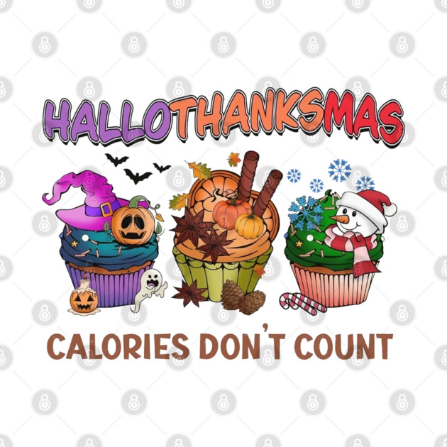 HalloThanksMas Calories Don't Count Xmas Halloween Thanksgiving by Rene	Malitzki1a