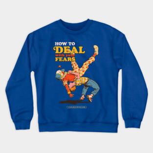How to Deal with Your Fears Crewneck Sweatshirt