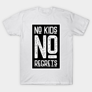 No Kids No Regrets Childfree Life Child Free By Choice T-Shirt