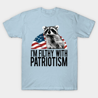 filthy with patriotism T-Shirt