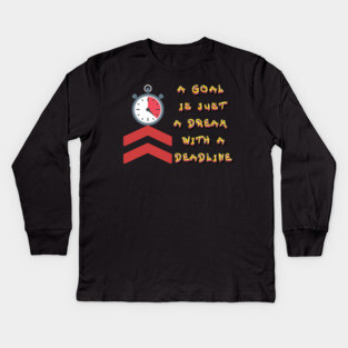 A Goal is just a dream with a Deadline. Black Hoodies Motiv Concepts Kids Long Sleeve T-Shirt
