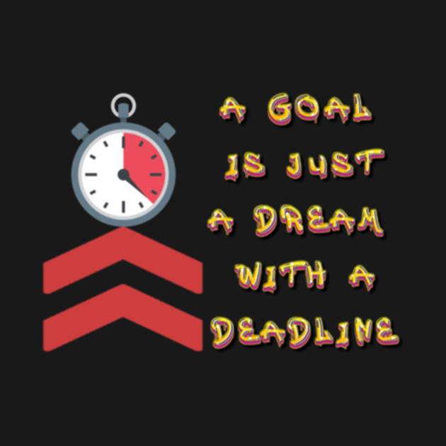 A Goal is just a dream with a Deadline. Black Hoodies Motiv Concepts by MotiVVaTTi