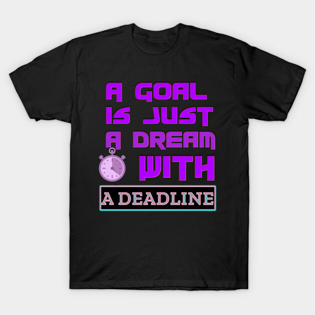 Set a Deadline to YOUR DREAMS to become GOALS! Black Hoodies Motiv Concepts T-Shirt by MotiVVaTTi