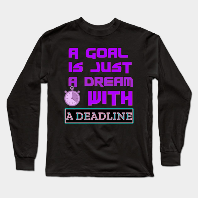 Set a Deadline to YOUR DREAMS to become GOALS! Black Hoodies Motiv Concepts Long Sleeve T-Shirt by MotiVVaTTi