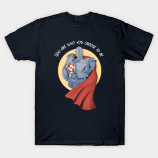You are who you choose to be T-Shirt