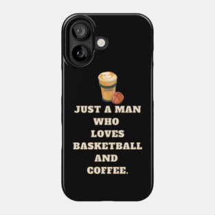 Basketball player, Just a man who loves basketball and coffee Phone Case