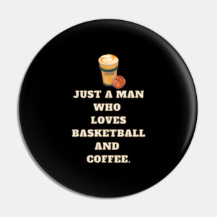 Basketball player, Just a man who loves basketball and coffee Pin