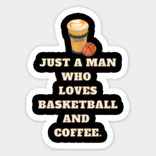 Basketball player, Just a man who loves basketball and coffee Sticker