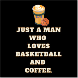 Basketball player, Just a man who loves basketball and coffee Posters and Art