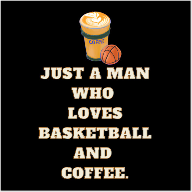 Basketball player, Just a man who loves basketball and coffee Wall Art by BlackMeme94