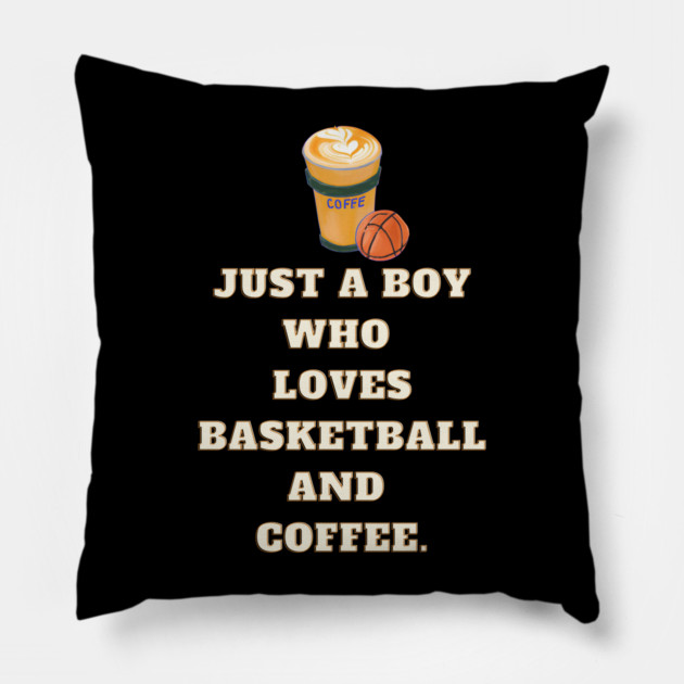 Just a boy who loves basketball and coffee Pillow by BlackMeme94