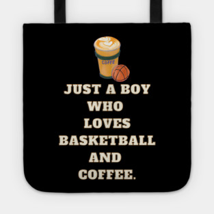 Just a boy who loves basketball and coffee Tote