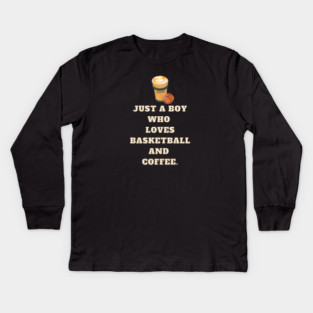 Just a boy who loves basketball and coffee Kids Long Sleeve T-Shirt