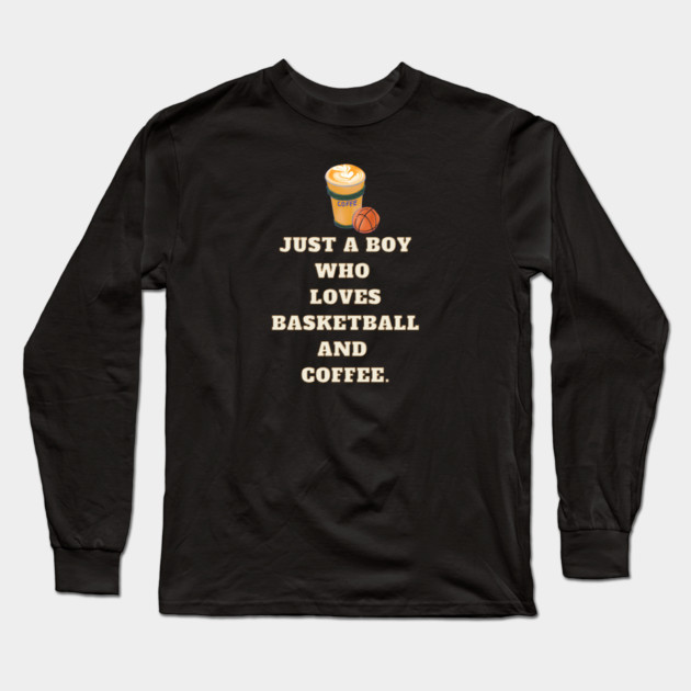 Just a boy who loves basketball and coffee Long Sleeve T-Shirt by BlackMeme94