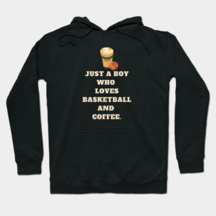 Just a boy who loves basketball and coffee Hoodie