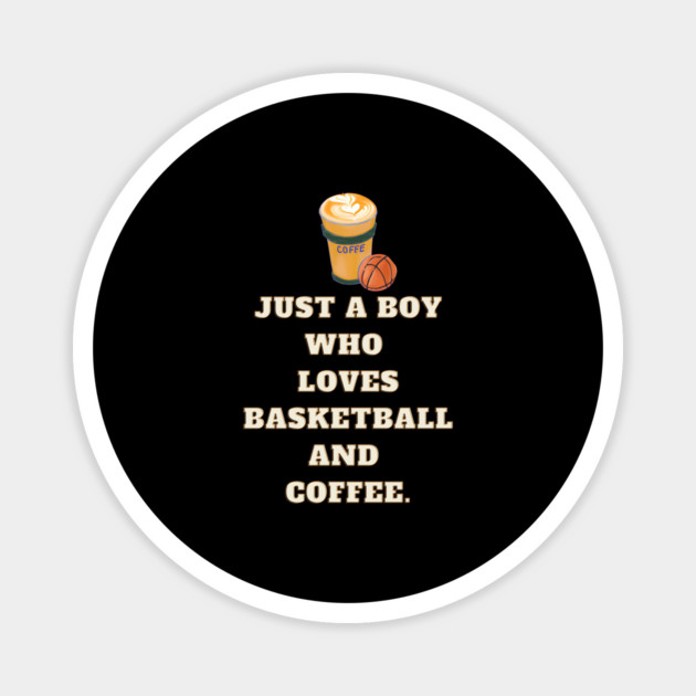 Just a boy who loves basketball and coffee Magnet by BlackMeme94