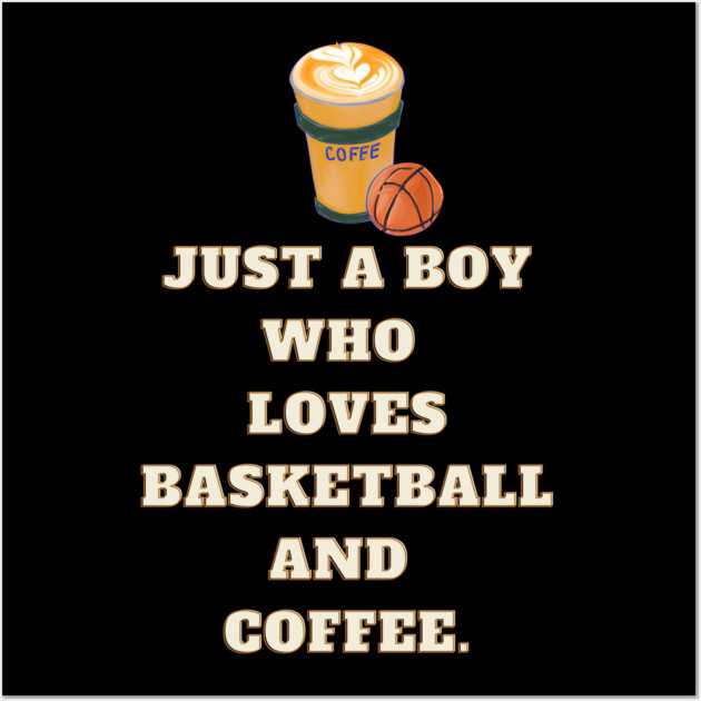 Just a boy who loves basketball and coffee Wall Art by BlackMeme94