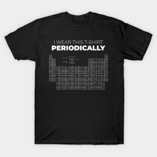 Periodic table quote T-Shirt