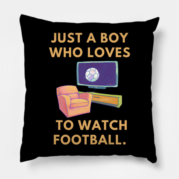 Just a boy who loves to watch football Pillow by BlackMeme94