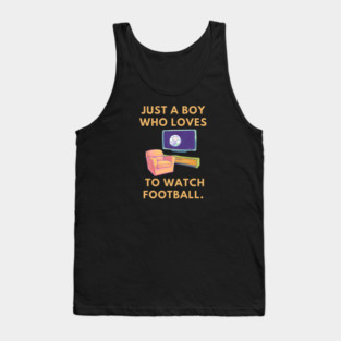 Just a boy who loves to watch football Tank Top