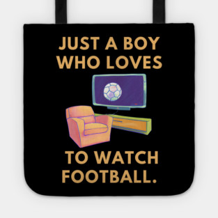Just a boy who loves to watch football Tote