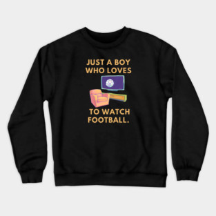 Just a boy who loves to watch football Crewneck Sweatshirt
