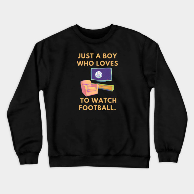 Just a boy who loves to watch football Crewneck Sweatshirt by BlackMeme94