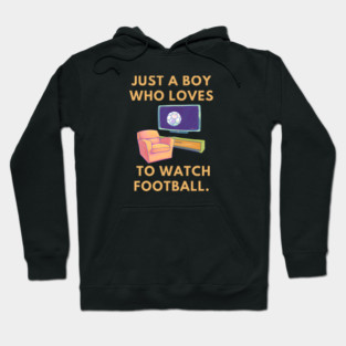 Just a boy who loves to watch football Hoodie