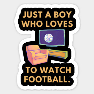 Just a boy who loves to watch football Sticker