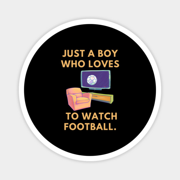 Just a boy who loves to watch football Magnet by BlackMeme94