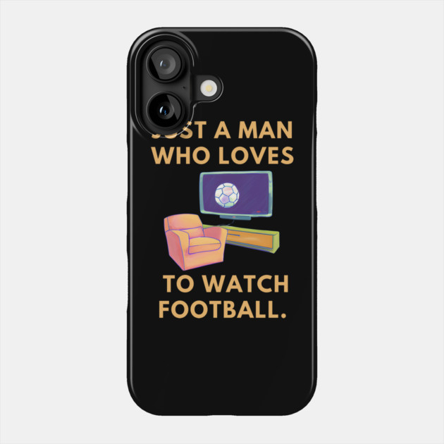Just a man who loves to watch football Phone Case by BlackMeme94