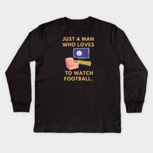 Just a man who loves to watch football Kids Long Sleeve T-Shirt