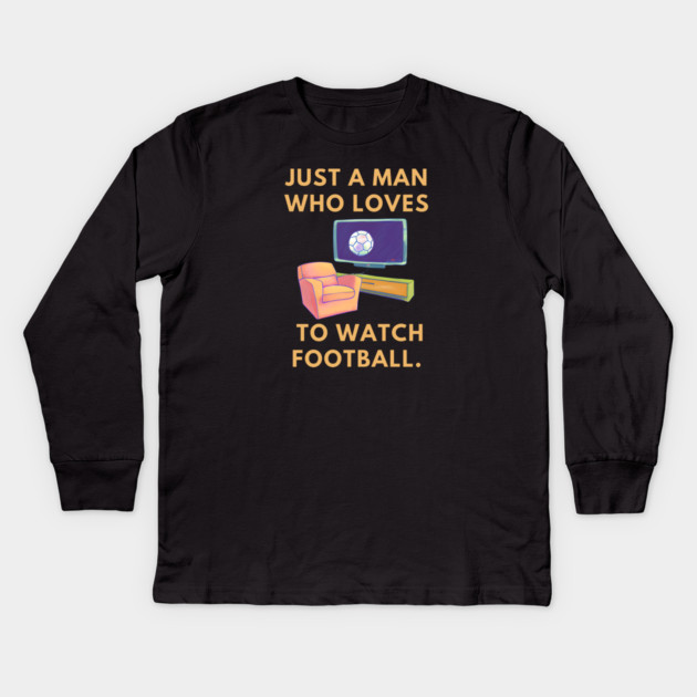 Just a man who loves to watch football Kids Long Sleeve T-Shirt by BlackMeme94