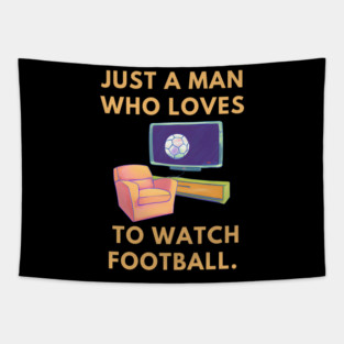 Just a man who loves to watch football Tapestry