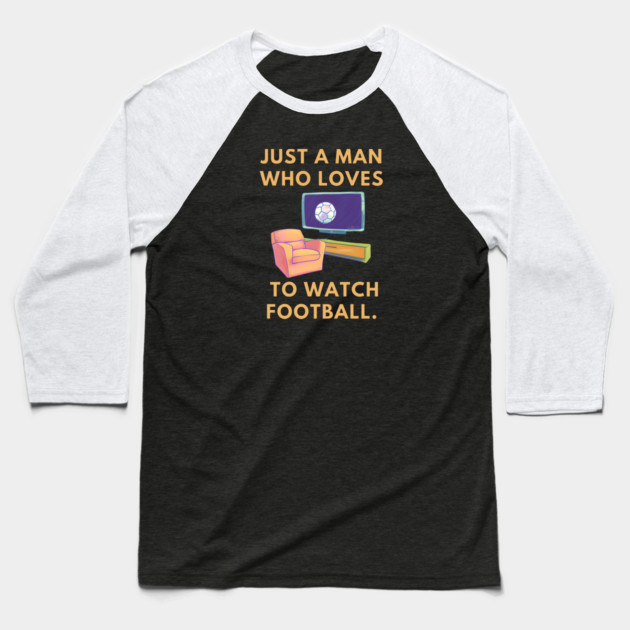 Just a man who loves to watch football Baseball T-Shirt by BlackMeme94