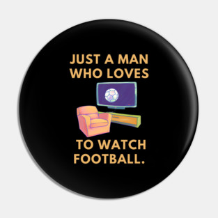 Just a man who loves to watch football Pin
