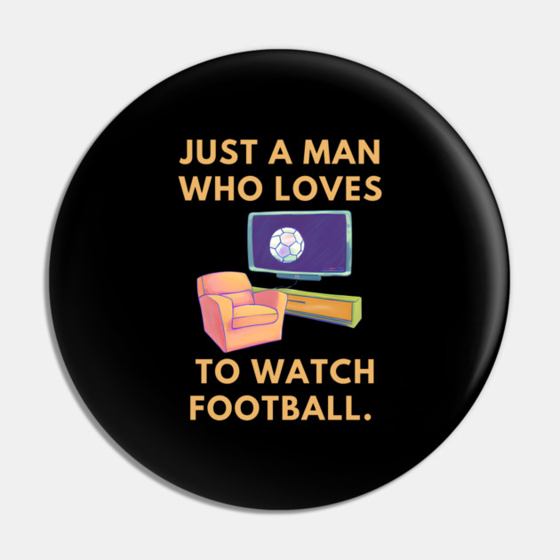 Just a man who loves to watch football Pin by BlackMeme94