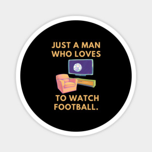 Just a man who loves to watch football Magnet