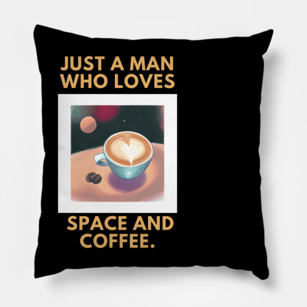 Just a man who loves space and coffee Pillow by BlackMeme94