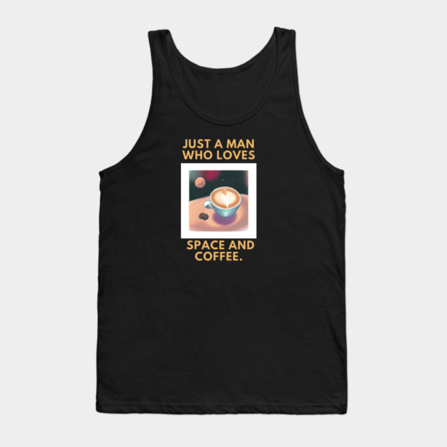 Just a man who loves space and coffee Tank Top by BlackMeme94