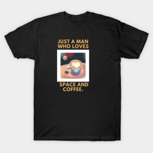 Just a man who loves space and coffee T-Shirt