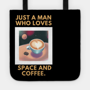Just a man who loves space and coffee Tote