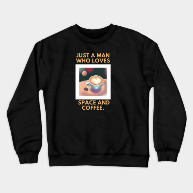 Just a man who loves space and coffee Crewneck Sweatshirt by BlackMeme94