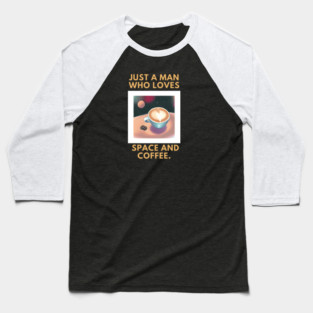 Just a man who loves space and coffee Baseball T-Shirt