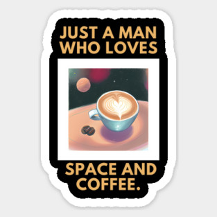 Just a man who loves space and coffee Sticker