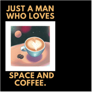 Just a man who loves space and coffee Posters and Art