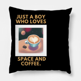 Just a boy who loves space and coffee Pillow