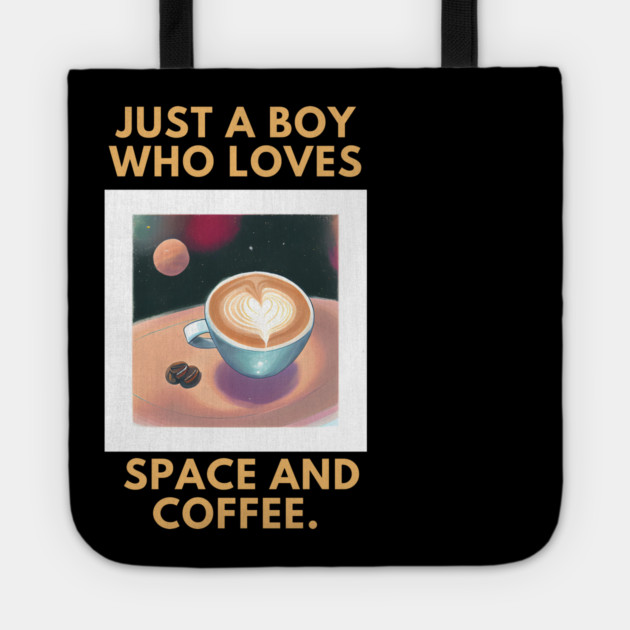 Just a boy who loves space and coffee Tote by BlackMeme94