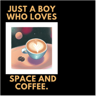 Just a boy who loves space and coffee Posters and Art