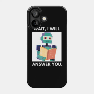 Artificial intelligence, Wait, I will answer you Phone Case